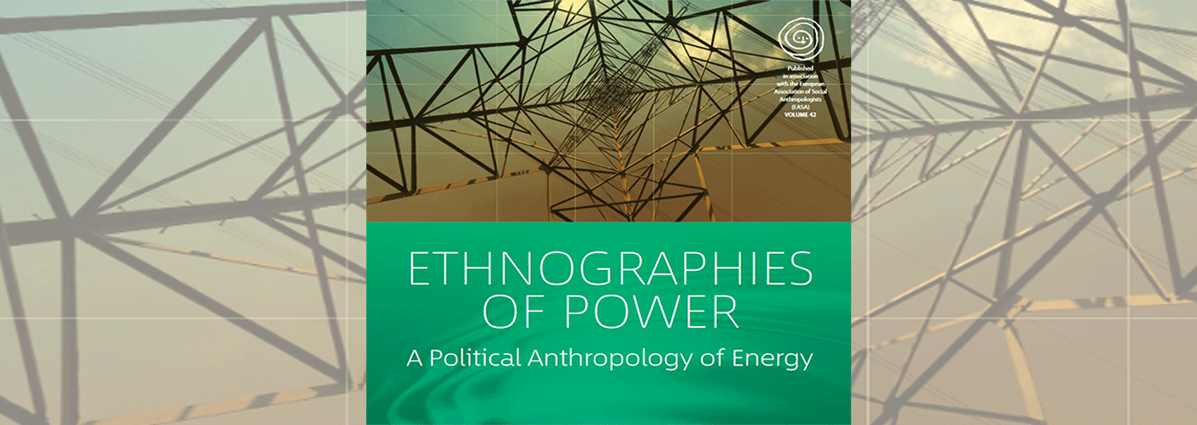 Ethnographies of Power - A Political Anthropology of Energy