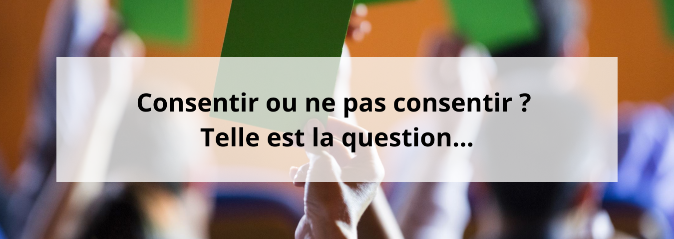 Consentir ou ne pas consentir ? Telle est la question