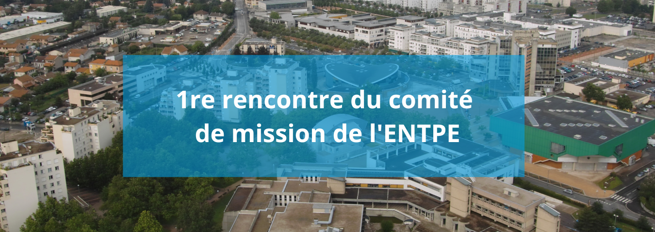 1re rencontre du comité de mission de l'ENTPE