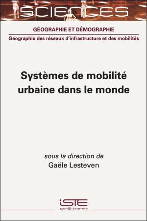 [OUVRAGE] Systèmes de mobilité urbaine dans le monde, un  ouvrage collectif  coordonné par Gaële LESTEVEN, chercheuse au LAET